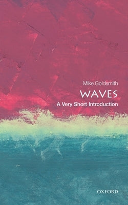 Waves: A Very Short Introduction by Goldsmith, Mike