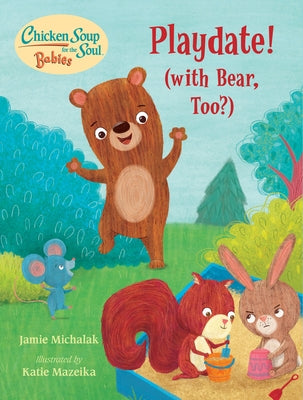 Chicken Soup for the Soul Babies: Playdate!: (With Bear, Too?) by Michalak, Jamie