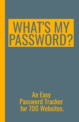 What's My Password? - An Easy Password Tracker for 700 Websites.: Discrete size (5.5x8.5 in). 50 pages for up to 700 user names and passwords. White p by Protect Your Privacy Press