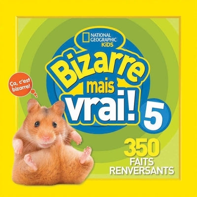 National Geographic Kids: Bizarre Mais Vrai! 5 by National Geographic Kids