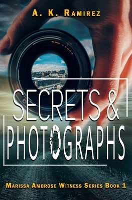 Secrets & Photographs by Ramirez, A. K.