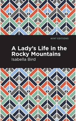 A Lady's Life in the Rocky Mountains by Bird, Isabella L.