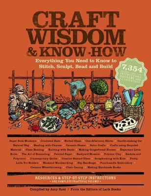 Craft Wisdom & Know-How: Everything You Need to Stitch, Sculpt, Bead and Build by Editors of Lark Books