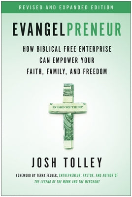 Evangelpreneur, Revised and Expanded Edition: How Biblical Free Enterprise Can Empower Your Faith, Family, and Freedom by Tolley, Josh