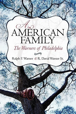 An American Family: The Warners of Philadelphia by Warner, Ralph F.