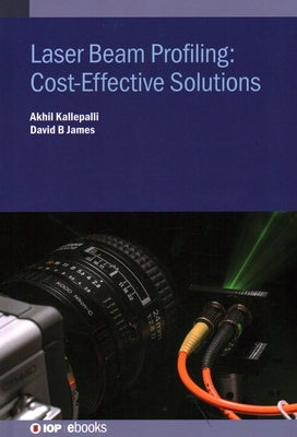 Laser Beam Profiling: Cost-Effective Solutions by Kallepalli, Akhil