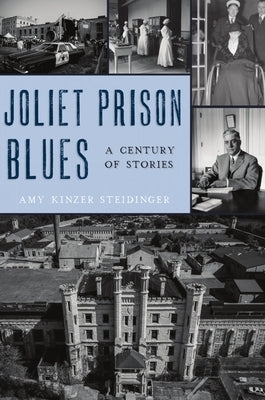 Joliet Prison Blues: A Century of Stories by Steidinger, Amy Kinzer