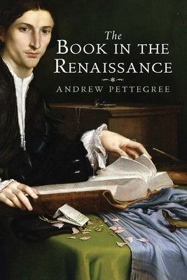 The Book in the Renaissance by Pettegree, Andrew