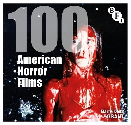 100 American Horror Films by Grant, Barry Keith