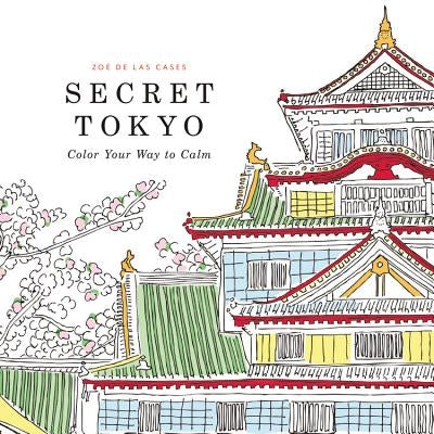 Secret Tokyo: Color Your Way to Calm by De Las Cases, Zoe