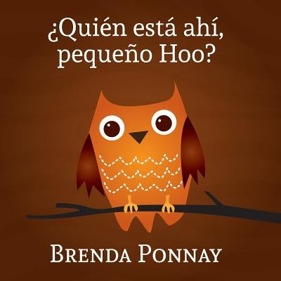 ¿Quién está ahí, Pequeño Hoo? by Ponnay, Brenda