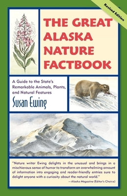 Great Alaska Nature Factbook: A Guide to the State's Remarkable Animals, Plants, and Natural Features by Ewing, Susan