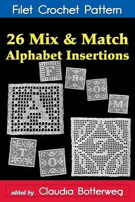 26 Mix & Match Alphabet Insertions Filet Crochet Pattern: Complete Instructions and Chart by Stetson, Ethel Herrick