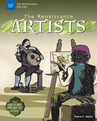 The Renaissance Artists: With History Projects for Kids by Taylor, Diane C.
