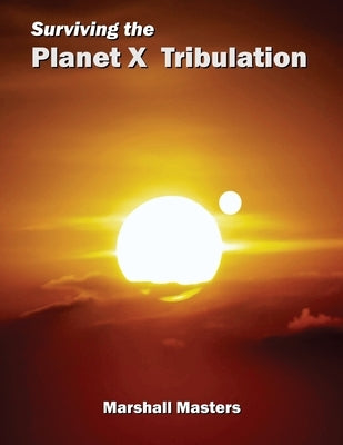 Surviving the Planet X Tribulation: There Is Strength in Numbers (Paperback) by Masters, Marshall