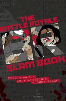 The Battle Royale Slam Book: Essays on the Cult Classic by Koshun Takami by , Haikasoru