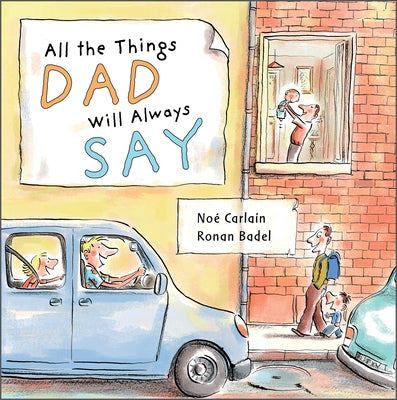 All the Things Dad Will Always Say by Badel, Ronan