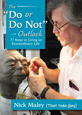 The Do or Do Not Outlook: 77 Steps to Living an Extraordinary Life by Maley, Nick