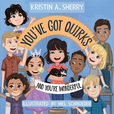 You've Got Quirks: And You're Wonderful! by Sherry, Kristin A.