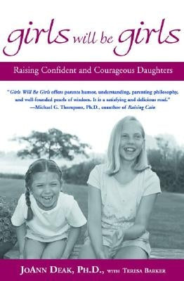 Girls Will Be Girls: Raising Confident and Courageous Daughters by Deak, Joann