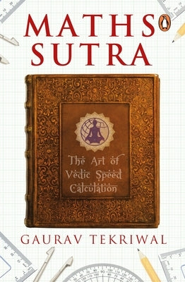 Maths Sutra: The Art of Vedic Speed Calculation by Tekriwal, Gaurav