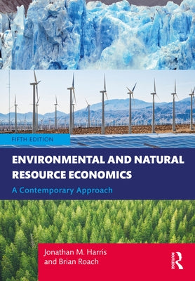 Environmental and Natural Resource Economics: A Contemporary Approach by Harris, Jonathan M.