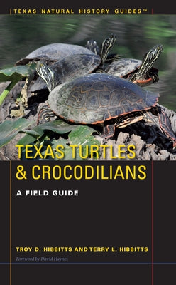 Texas Turtles & Crocodilians: A Field Guide by Hibbitts, Troy D.