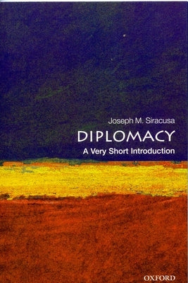 Diplomacy: A Very Short Introduction by Siracusa, Joseph M.