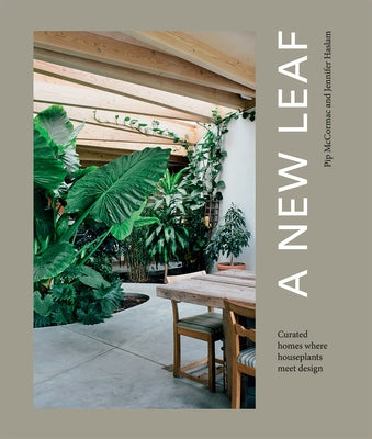 A New Leaf: Curated Houses Where Plants Meet Design by Haslam, Jennifer