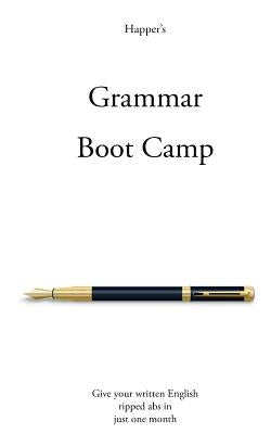 Grammar Boot Camp: Give your written English ripped abs in just one month by Happer, Richard