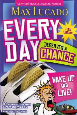 Every Day Deserves a Chance - Teen Edition: Wake Up and Live! by Lucado, Max