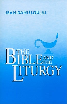 The Bible and the Liturgy by Dani&#233;lou, Jean