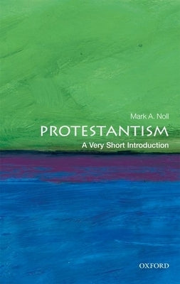 Protestantism: A Very Short Introduction by Noll, Mark A.