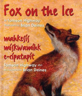 Fox on the Ice: Maageesees Maskwameek Kaapit by Highway, Tomson
