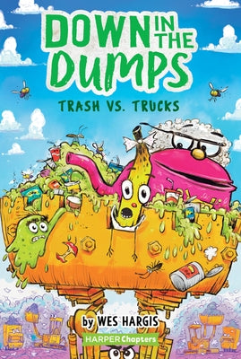 Down in the Dumps #2: Trash vs. Trucks by Hargis, Wes