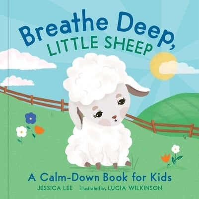 Breathe Deep, Little Sheep: A Calm-Down Book for Kids by Lee, Jessica