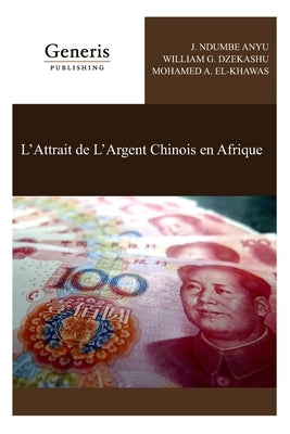 L'Attrait de L'Argent Chinois en Afrique by Dzekashu, William G.