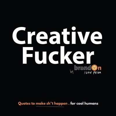 Creative Fucker by Pena, Brandon Ivan
