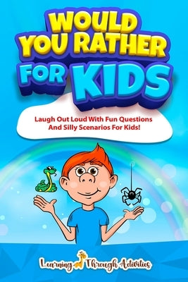 Would You Rather For Kids: Laugh Out Loud With Fun Questions And Silly Scenarios For Kids! by Gibbs, Charlotte