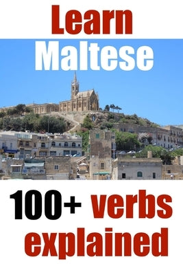 Learn Maltese: 100+ Maltese verbs explained and fully conjugated one by one by de Raymond, Alain