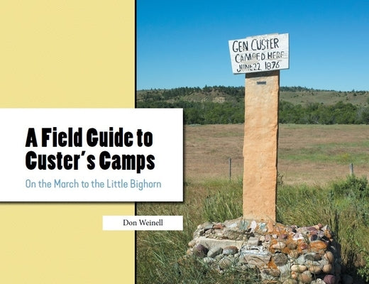 A Field Guide to Custer's Camps: On the March to the Little Bighorn by Weinell, Don