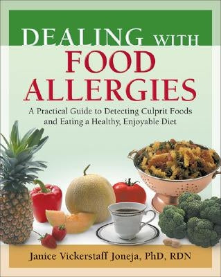 Dealing with Food Allergies: A Practical Guide to Detecting Culprit Foods and Eating a Healthy, Enjoyable Diet by Vickerstaff Joneja, Janice