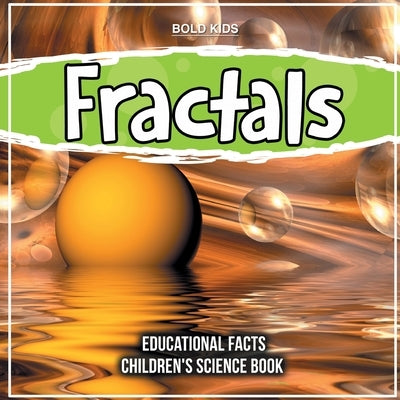 Fractals Educational Facts Children's Science Book by Kids, Bold