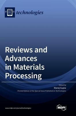 Reviews and Advances in Materials Processing by Gupta, Manoj