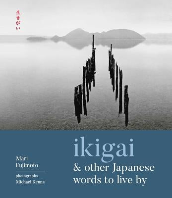 Ikigai and Other Japanese Words to Live by by Fujimoto, Mari