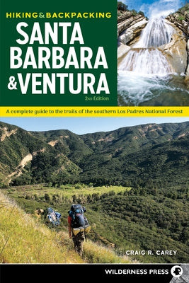 Hiking & Backpacking Santa Barbara & Ventura: A Complete Guide to the Trails of the Southern Los Padres National Forest (Revised) by Carey, Craig R.