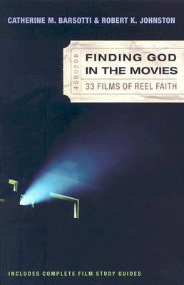 Finding God in the Movies: 33 Films of Reel Faith by Barsotti, Catherine M.