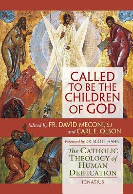 Called to Be the Children of God: The Catholic Theology of Human Deification by Meconi, David Vincent