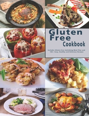 Gluten Free Cookbook: Includes Gluten-free Satisfying Meal Plan and 100+ Easy, Healthy and Delicious Recipes by Stone, John