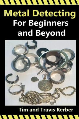 Metal Detecting for Beginners and Beyond by Kerber, Tim